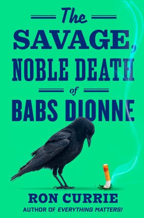 Cover of The Savage, Noble Death of Babs Dionne by Ron Currie
